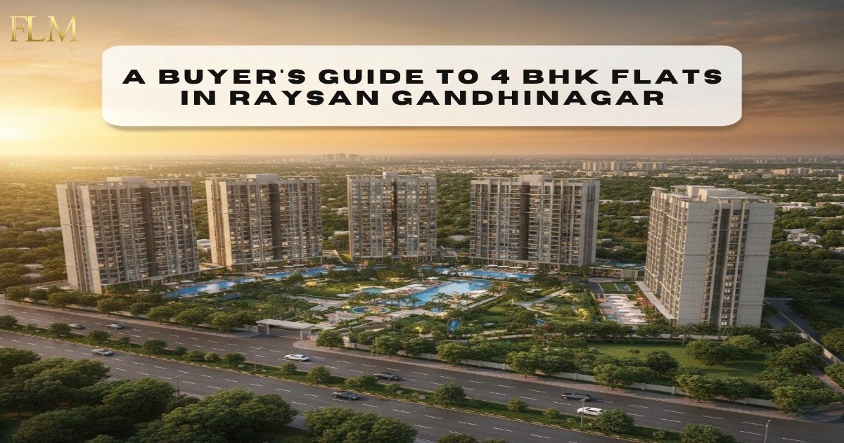A Buyer’s Guide to 4 BHK Flats in Raysan Gandhinagar