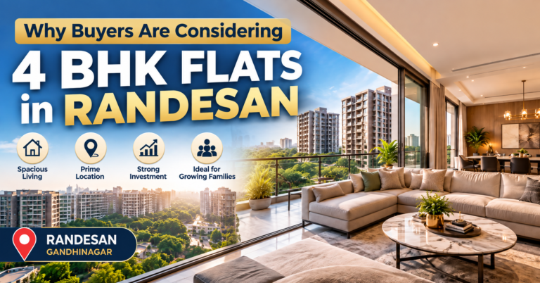 Why Buyers Are Choosing 4 BHK Flats in Randesan Gandhinagar in 2026: Real Market Reasons
