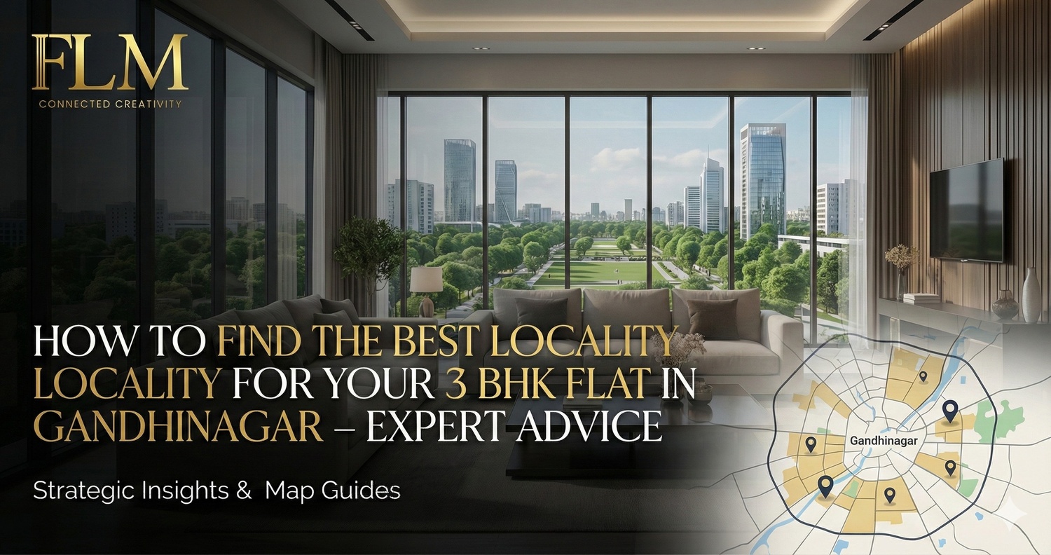 How to Find the Best Locality for Your 3 BHK Flat in Gandhinagar – Expert Advice