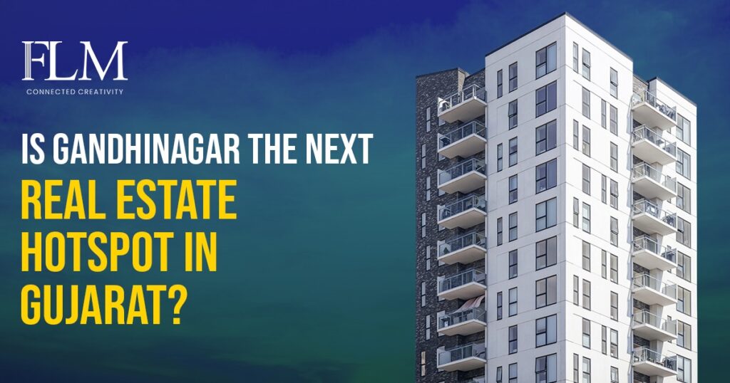 Is Gandhinagar The Next Real Estate Hotspot In Gujarat?