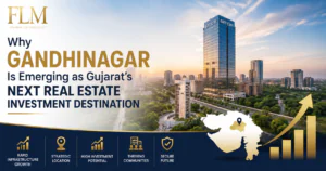 Why Gandhinagar Is Emerging As Gujarat’s Next Real Estate Investment Destination 