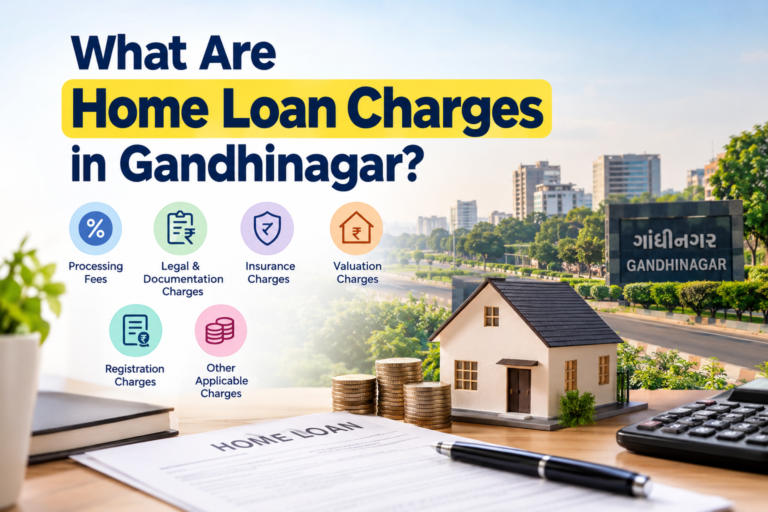 Home Loan Charges for Flat Purchase in Gandhinagar: Complete Buyer’s Guide